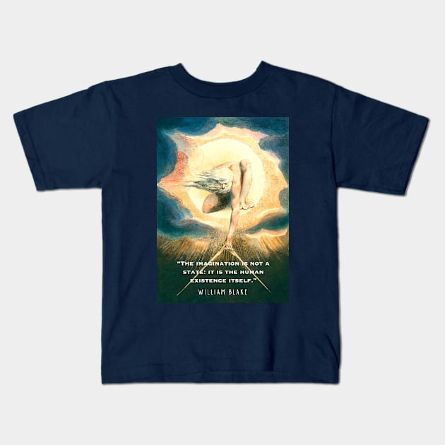William Blake art and  quote: The imagination is not a state: it is the human existence itself. Kids T-Shirt by artbleed